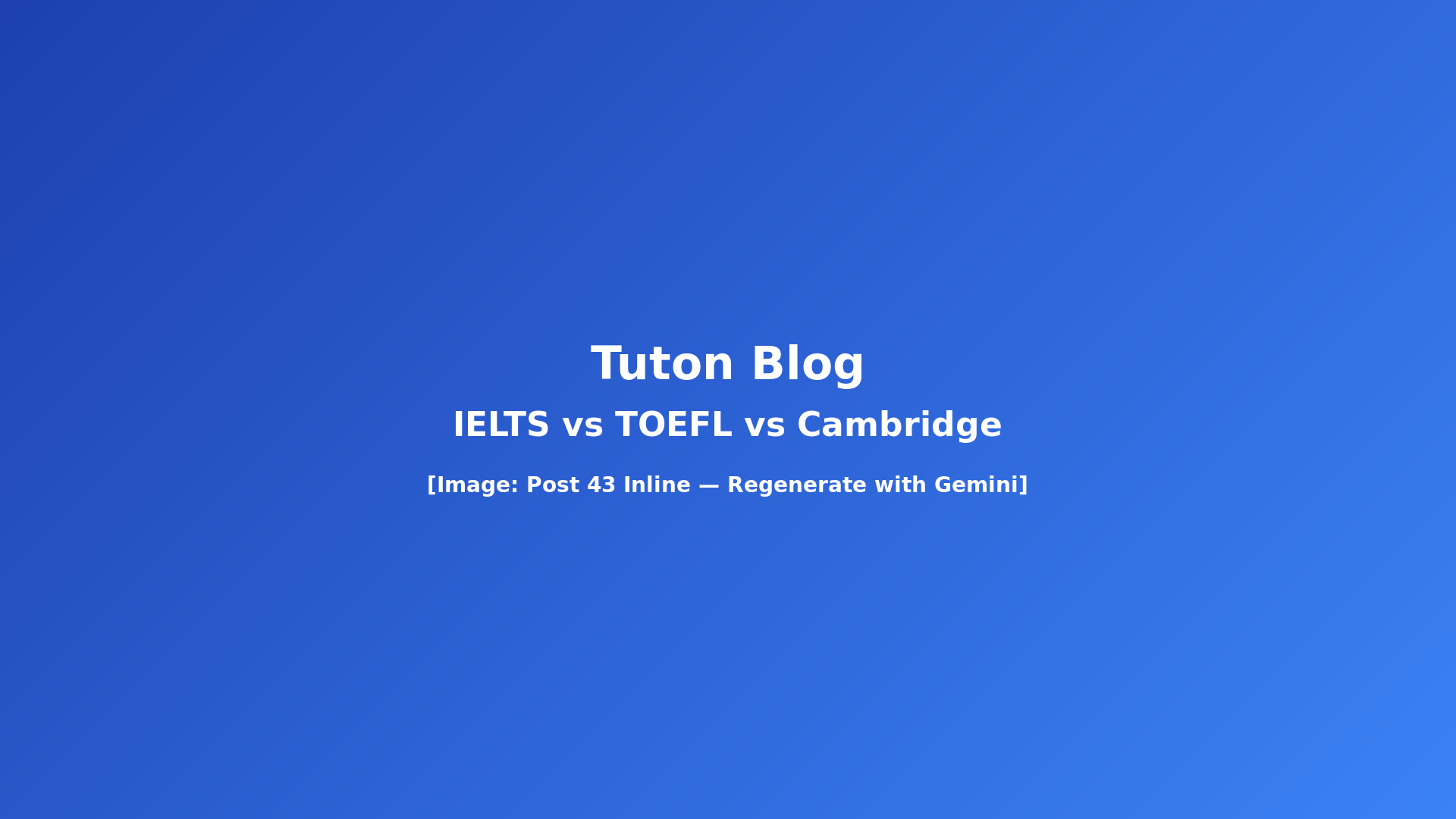 IELTS vs TOEFL vs Cambridge exam comparison